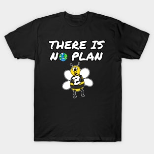 Earth Day Bee There Is No Plan B T-Shirt